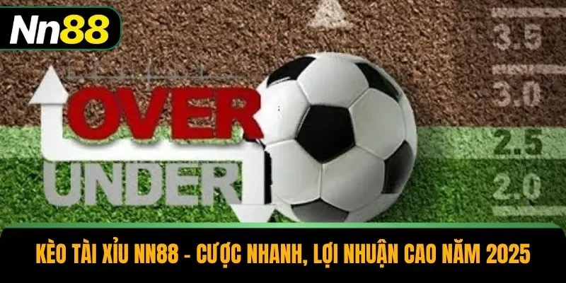 Kèo Tài Xỉu NN88 – Cược Nhanh, Lợi Nhuận Cao Năm 2025