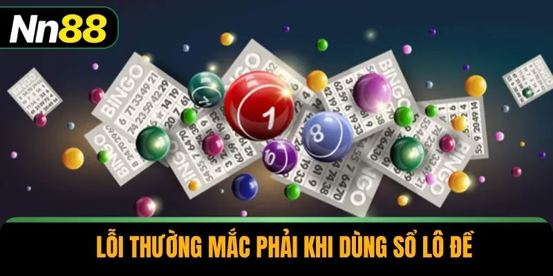 Lỗi thường mắc phải khi dùng sổ lô đề
